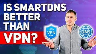 Is SmartDNS Better Than VPN?