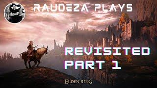 RAUDEZA Plays Elden Ring Revisited Part 1