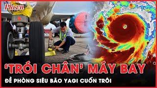 Loạt máy bay bị khóa bánh trước sức tàn phá kinh hoàng của siêu bão số 3 | Thời sự