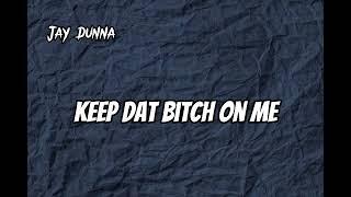 Jay Dunna - Keep Dat Bitch On Me