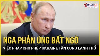 Phản ứng bất ngờ của Nga trước việc Pháp cho phép Ukraine tấn công sâu vào lãnh thổ | Báo VietNamNet