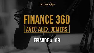 Podcast Finance 360 avec Alex Demers - Épisode 109