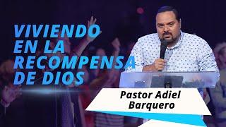 Viviendo en la Recompensa de Dios / Pastor Adiel Barquero