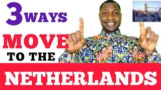 HOW TO MOVE TO THE NETHERLANDS FROM NIGERIA GHANA. TOP THREE WAYS.