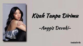 Kisah Tanpa Dirimu - Anggis Devaki | Lirik Lagu