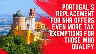 Portugal's NHR Replacement Offers More Tax Exemptions if You Qualify