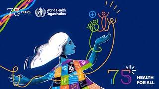 The World Health Organization at 75