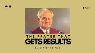 The Prayer That Gets Results with Ernest Holmes