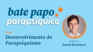 Bate-papo Parapsíquico | DESENVOLVIMENTO DO PARAPSIQUISMO