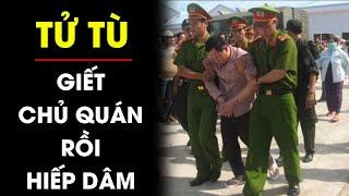 Dục vọng trỗi dậy tử tù lấy đá chọi chết nữ chủ quán cà phê rồi tụt quần ‘sung sướng’ | Điều tra TV