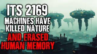 " Its 2169 & Machines have KILLED Nature and ERASED OUR MEMORIES " Creepypasta