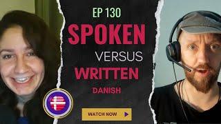 EP 130 Spoken Versus Written Danish | What's the difference?