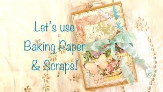 Let's use some Baking Paper and Scraps!