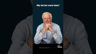 Why did God create Satan?
