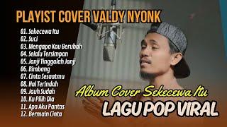 SEKECEWA ITU (COVER VALDY NYONK) | SUCI | MENGAPA KAU BERUBAH || LAGU POP TERPOPULER 2024