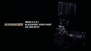 How To Setup Blackmagic Video Assist for Nikon Z 6 and Z 7