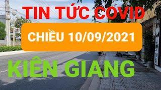 Tình hình dịch bệnh Covid 19 Kiên Giang hôm nay 10/9/2021|| Kiên Giang tiếp tục CT 16 đến 13/09/2021