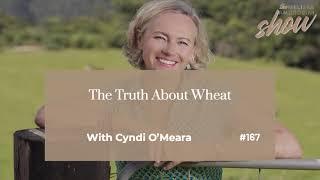 167: The Truth About Wheat With Cyndi O’Meara (HIGHLIGHTS)