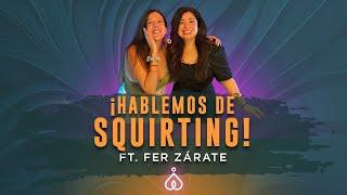 T6. E27. ¿Qué es el squirting y la eyaculación femenina? Ft Fer Zárate