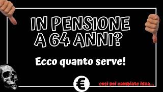 Pensione ANTICIPATA a 64 anni! Quanto serve realmente?