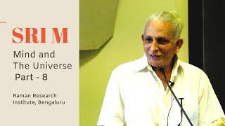 Mind & the Universe | Part 8 | Sri M | Talk at Raman Research Institute, Bengaluru | May 2019