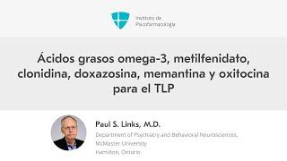 Ácidos grasos omega-3, metilfenidato, clonidina, doxazosina, memantina y oxitocina para el TLP