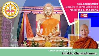 Puja Bakti Umum Pukul 17.00-19.00 Wita (15-09-24), Dhammadesana Bhikkhu Chandadhammo