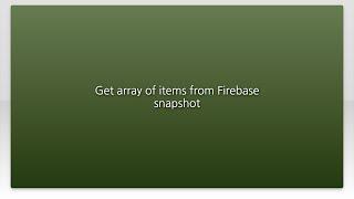 Get array of items from Firebase snapshot