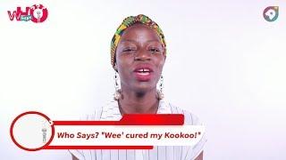 "Wee' cured my Kookoo!" | Who Says? | AmeyawTV