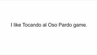 I like Tocando al Oso Pardo game.