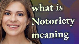 Notoriety | meaning of Notoriety