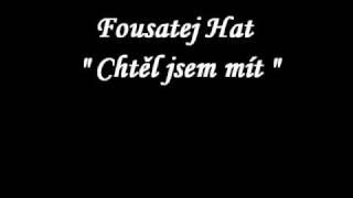 Fousatej Hat - Chtěl jsem mít