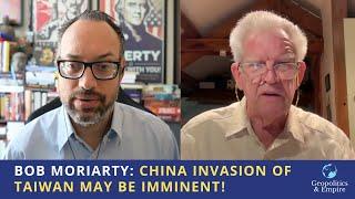 Bob Moriarty: China Invasion of Taiwan May Be Imminent!