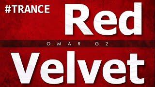 Omar G2 - Red Velvet (Original Mix) #Trance