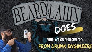 Drunk Engineers Pump Action Shotgun Tool Review By Beard Laws