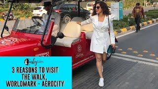 3 Reasons To Visit The Walk, Worldmark - Aerocity | Curly Tales