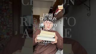 LIBRI CHE NON SONO RIUSCITO A FINIRE #books #booktube #leggere #lettura #libri #book #booktok