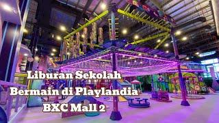 BERMAIN DI PLAYLANDIA BXC MALL 2 - EDISI LIBURAN SEKOLAH RAME BANGET‼️