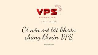 Có nên mở tài khoản chứng khoán VPS hay không? | 7 lưu ý quan trọng khi mở tài khoản chứng khoán?