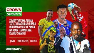 LIVE CROWN SPORTS: SIMBA YAZITAKA ALAMA TATU ZA MASHUJAA/KESI YA YANGA,AZAM ITAAMULIWA KESHO CHAMAZI