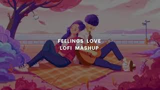 Feeling Love - Lofi Mashup | Nonstop Hindi Love , Sad , Romantic Collaboration