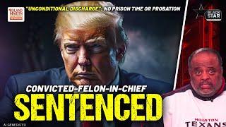 Convicted-Felon-In-Chief Donald Trump SENTENCED In Hush Money Case | Roland Martin