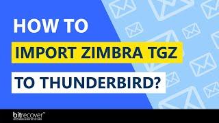 How to Import Zimbra TGZ to Thunderbird Profile with Emails & Contacts?