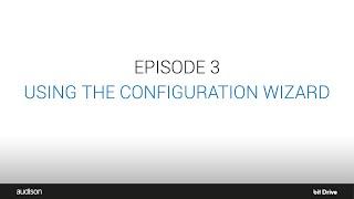 Episode 3 - Using the Configuration Wizard