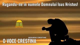 Rugandu-ne in numele Domnului Isus Hristos ! - O voce crestina - Resurse crestine - Aboneaza-te