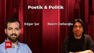 Poetik ve Politik (22): Kültür savaşları - Besim Dellaloğlu & Edgar Şar