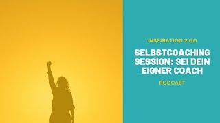 Selbstcoaching Session: Sei dein eigner Coach