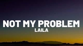 Laila! - Not My Problem (Lyrics) | "Not my problem, that's just not my problem"