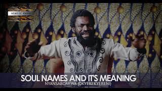 Nyansaboakwa _ Soul names and it's meaning