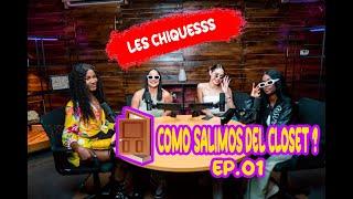 EP 01. ¿COMO SALIMOS DEL CLOSET? | LES CHIQUESSS